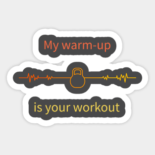 My warm-up is your workout Sticker